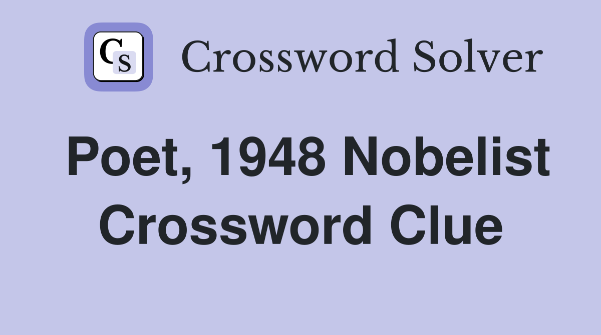 Poet, 1948 Nobelist Crossword Clue