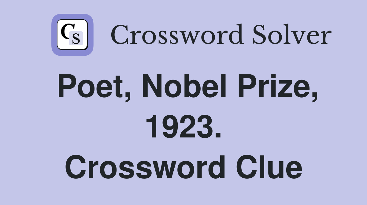 Poet, Nobel Prize, 1923. Crossword Clue