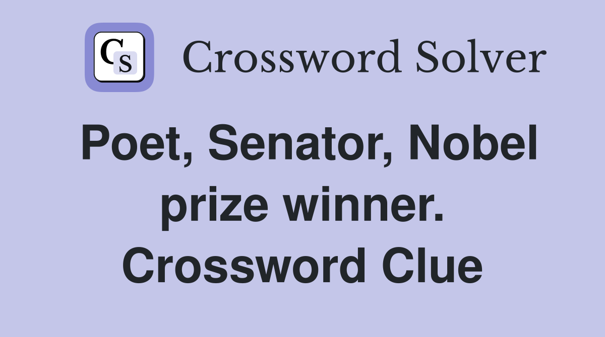 Poet, Senator, Nobel prize winner. Crossword Clue