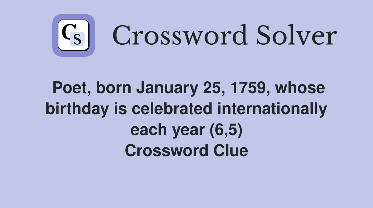 Poet, born January 25, 1759, whose birthday is celebrated internationally each year (6,5) Crossword Clue
