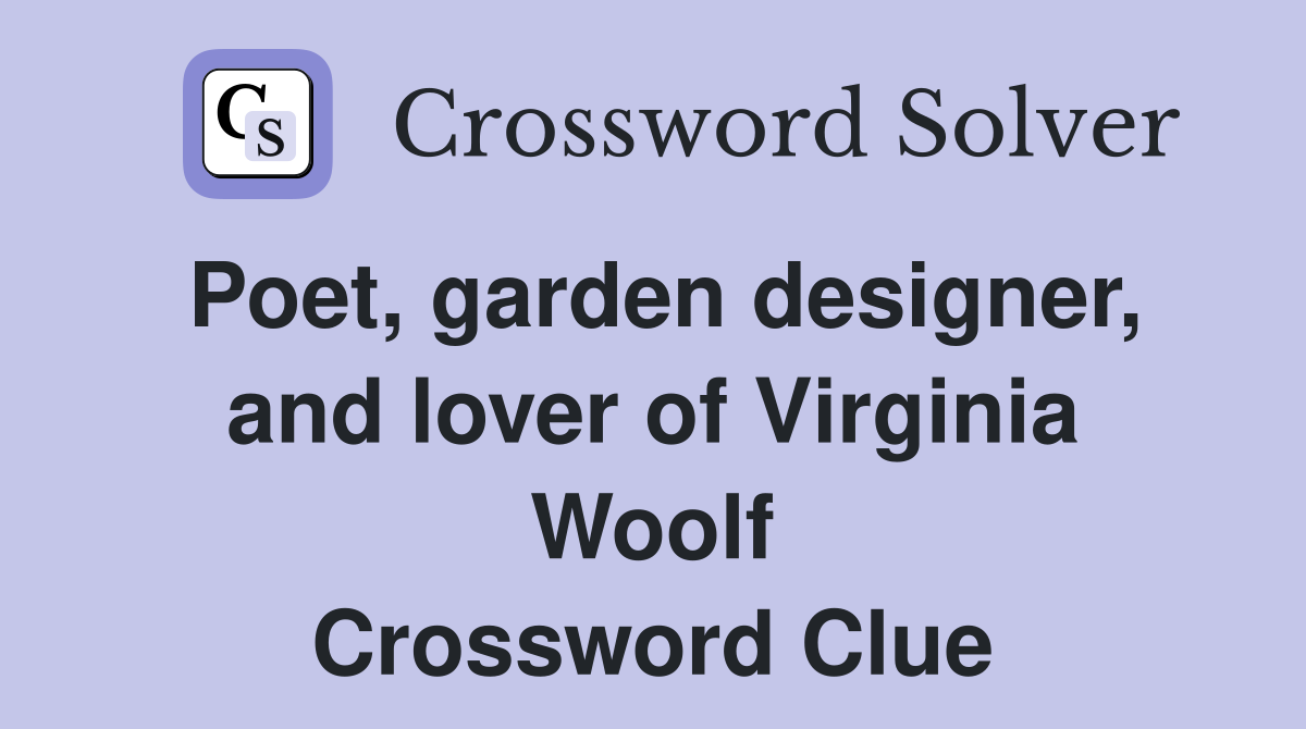 Poet, garden designer, and lover of Virginia Woolf Crossword Clue