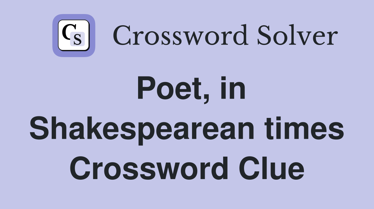 Poet, in Shakespearean times Crossword Clue