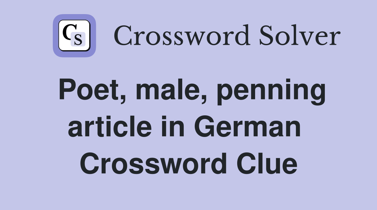 Poet, male, penning article in German  Crossword Clue