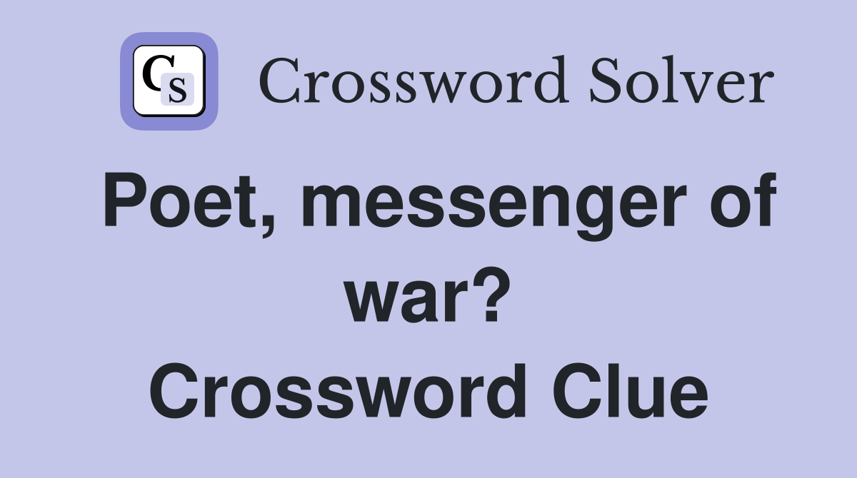 Poet, messenger of war? Crossword Clue