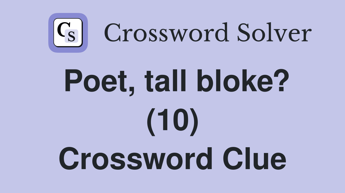 Poet, tall bloke? (10) Crossword Clue