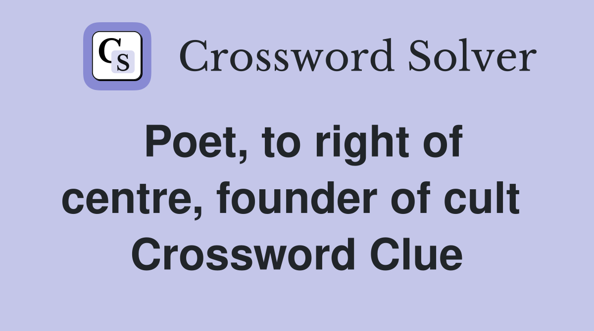 Poet, to right of centre, founder of cult  Crossword Clue