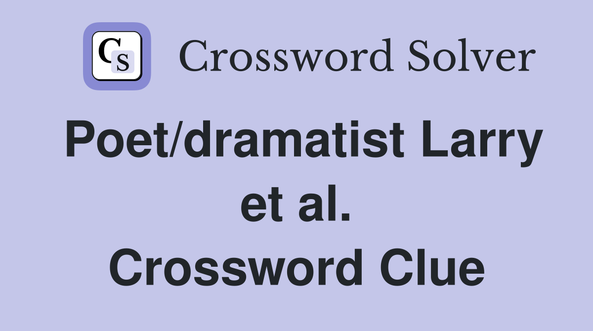 Poet/dramatist Larry et al. Crossword Clue