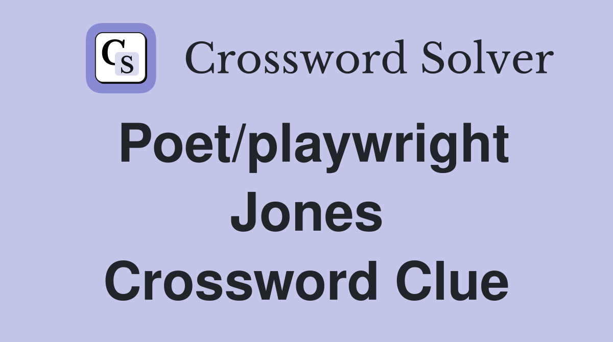 Poet/playwright Jones Crossword Clue