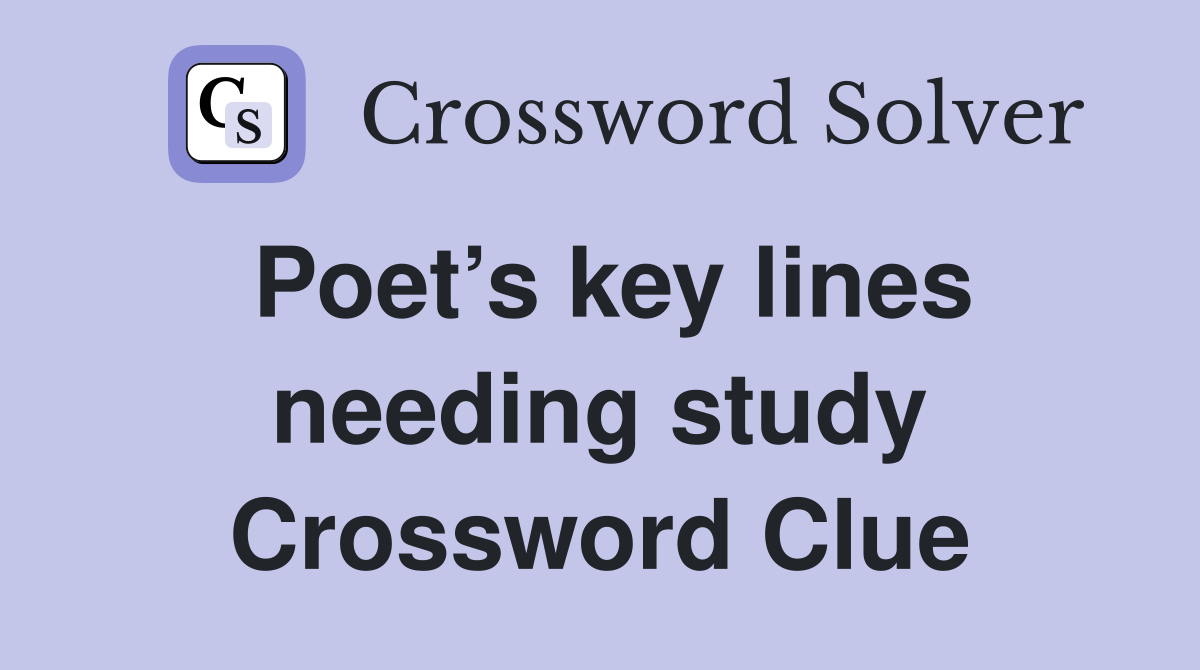 Poet’s key lines needing study Crossword Clue