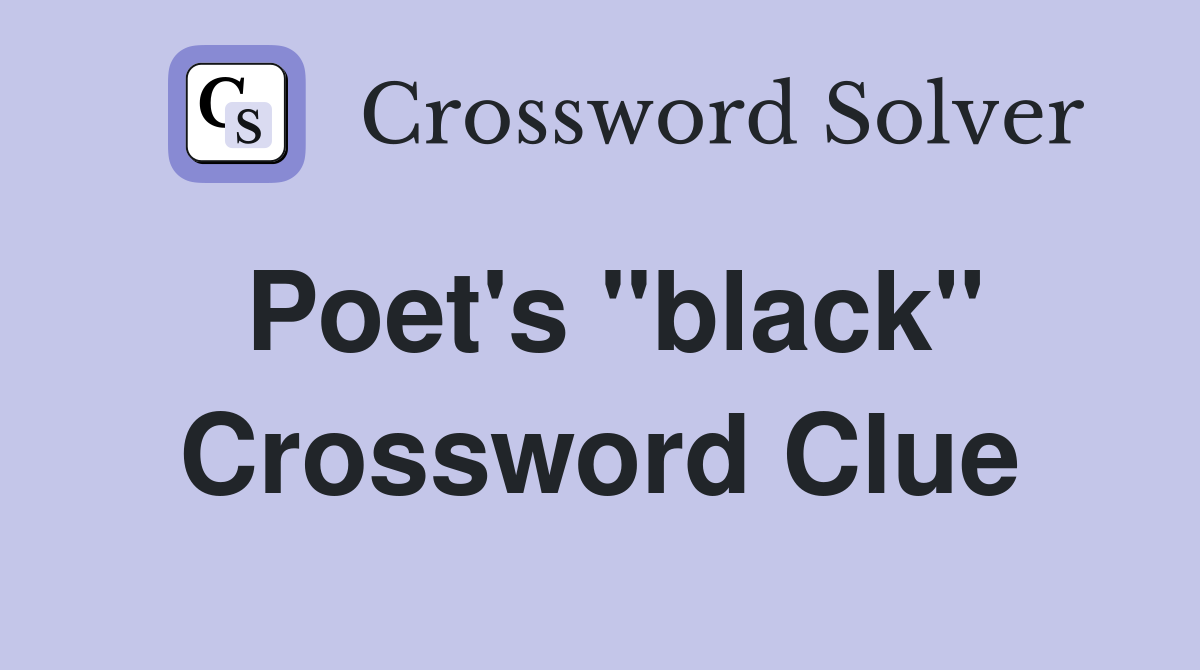 Poet's "black" Crossword Clue