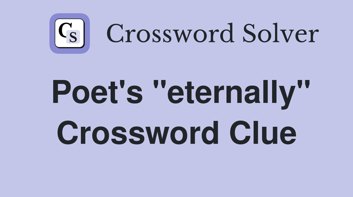 Poet's "eternally" Crossword Clue