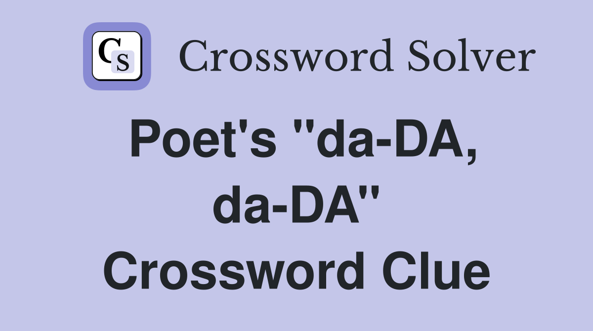 Poet's ''da-DA, da-DA'' Crossword Clue