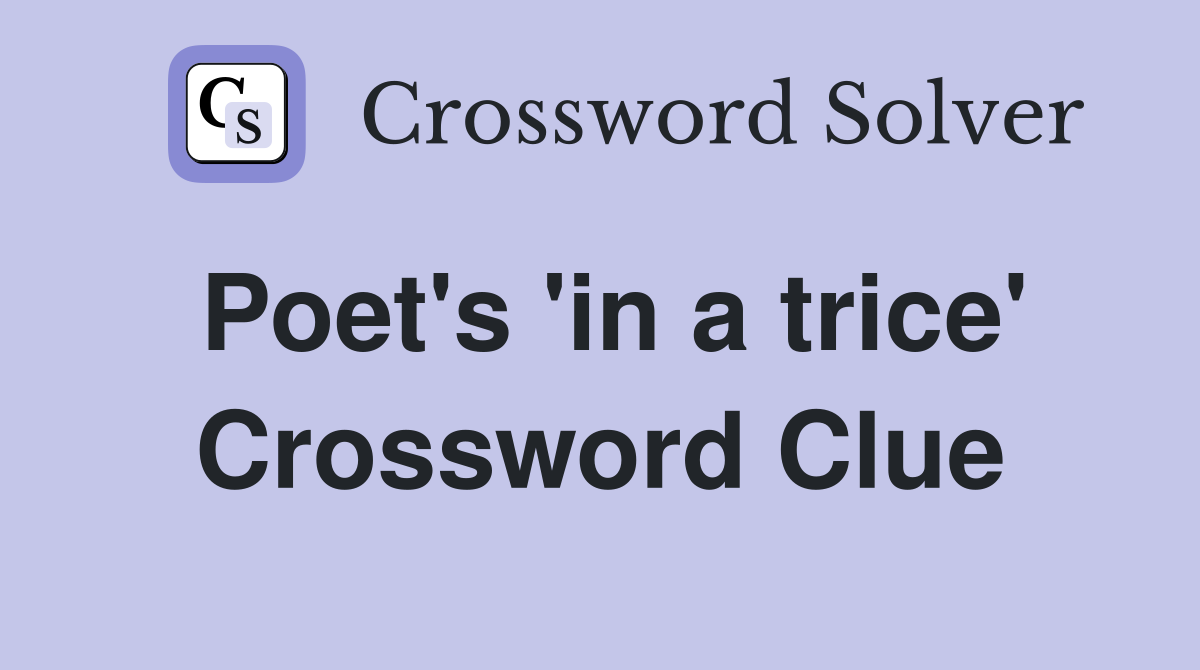 Poet's 'in a trice' Crossword Clue
