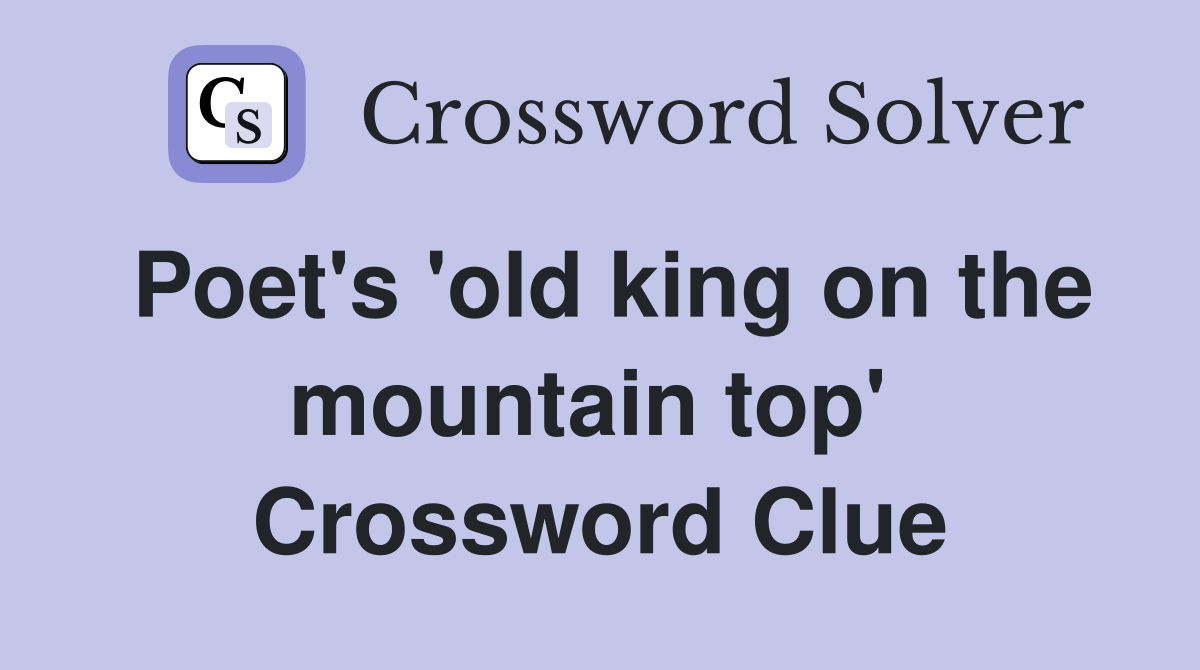 Poet's 'old king on the mountain top'  Crossword Clue