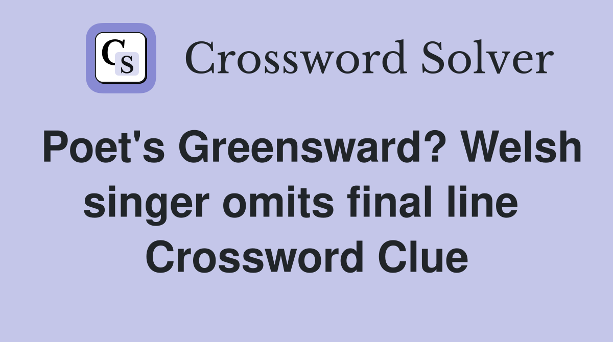 Poet's Greensward? Welsh singer omits final line  Crossword Clue