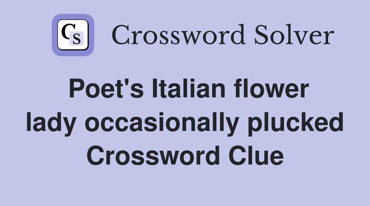 Poet's Italian flower lady occasionally plucked Crossword Clue