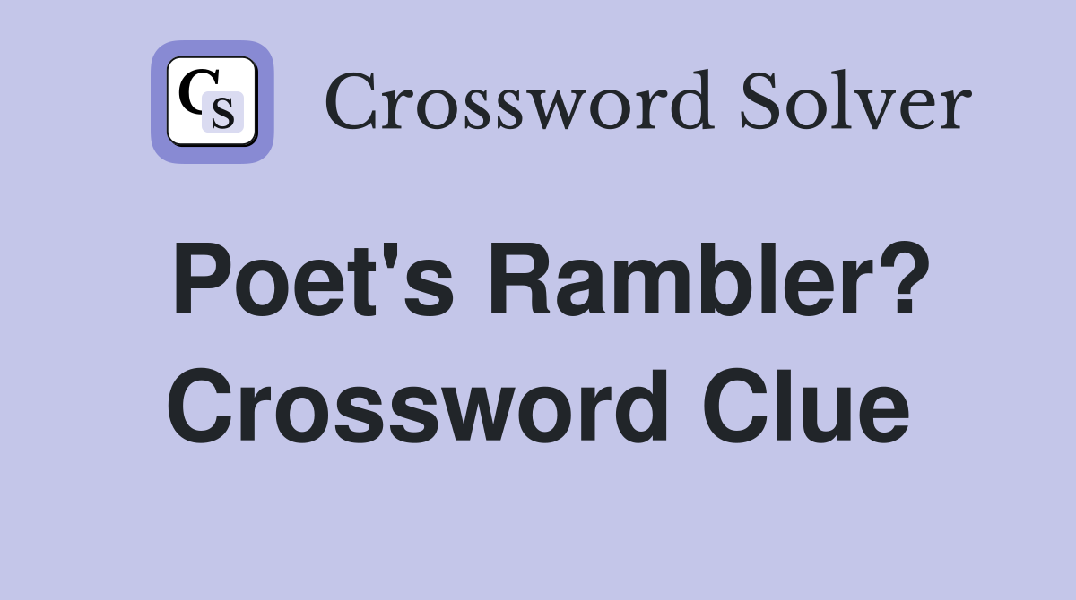 Poet's Rambler? Crossword Clue