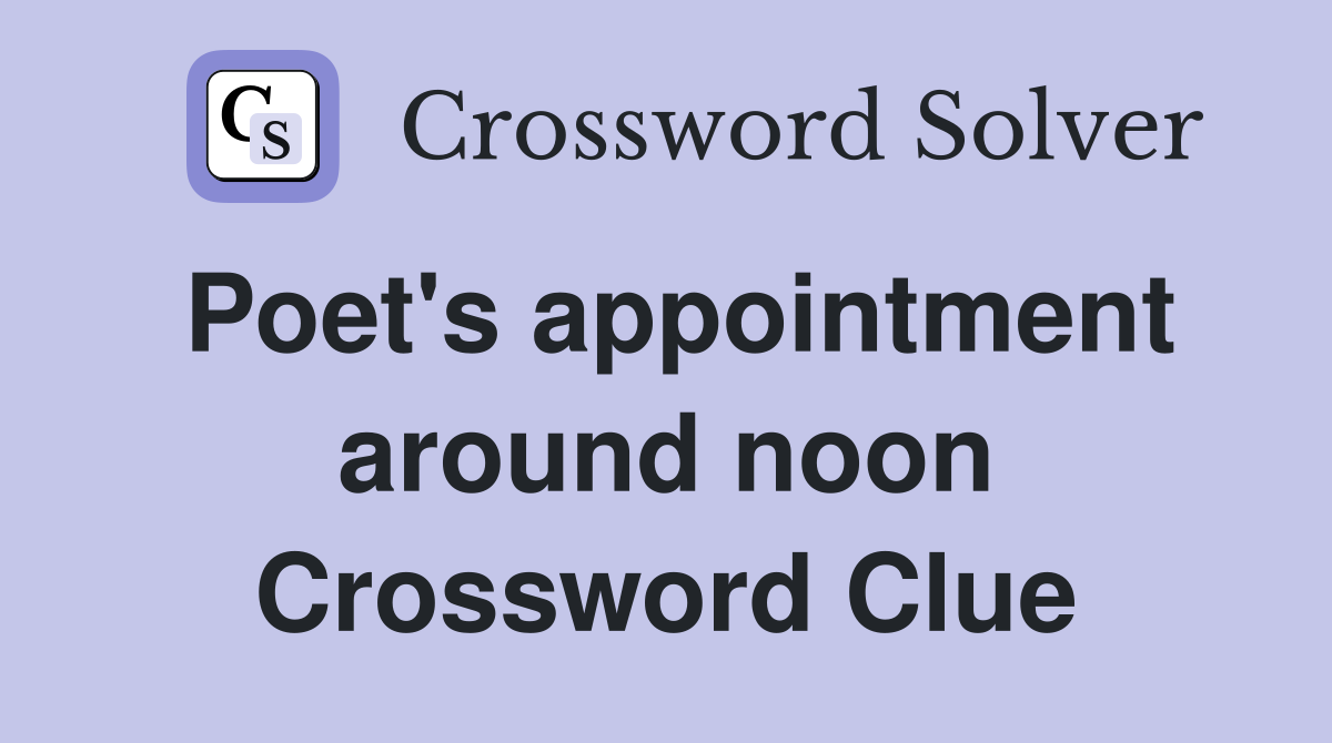 Poet's appointment around noon Crossword Clue