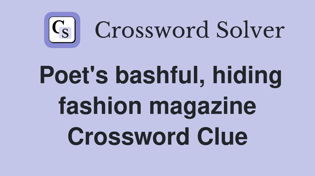 Poet's bashful, hiding fashion magazine Crossword Clue