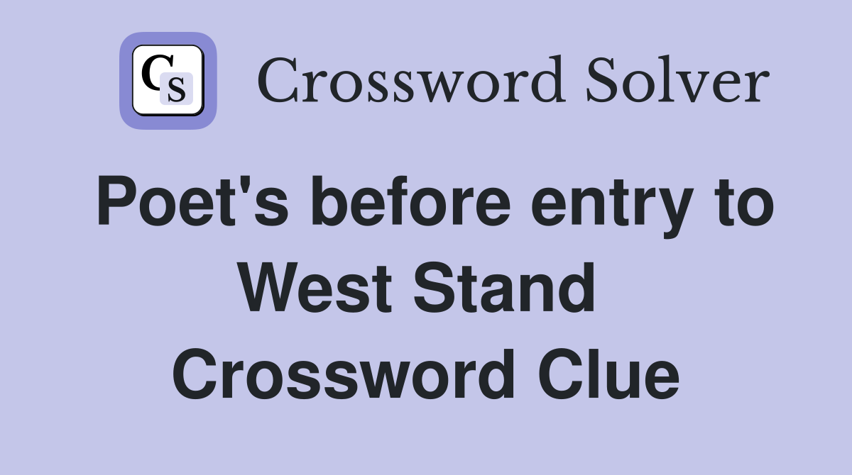 Poet's before entry to West Stand  Crossword Clue