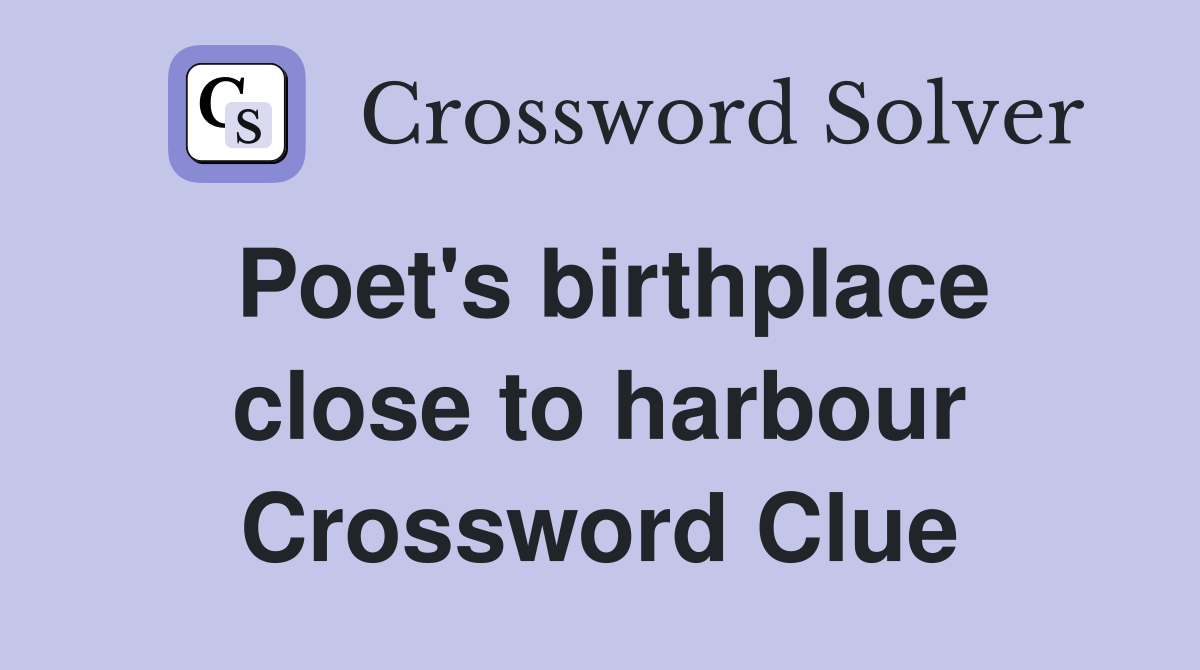 Poet's birthplace close to harbour Crossword Clue