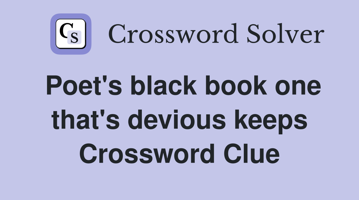 Poet's black book one that's devious keeps Crossword Clue