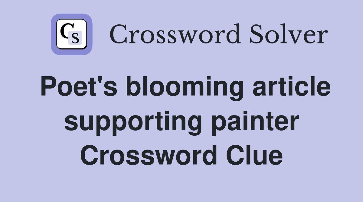 Poet's blooming article supporting painter Crossword Clue