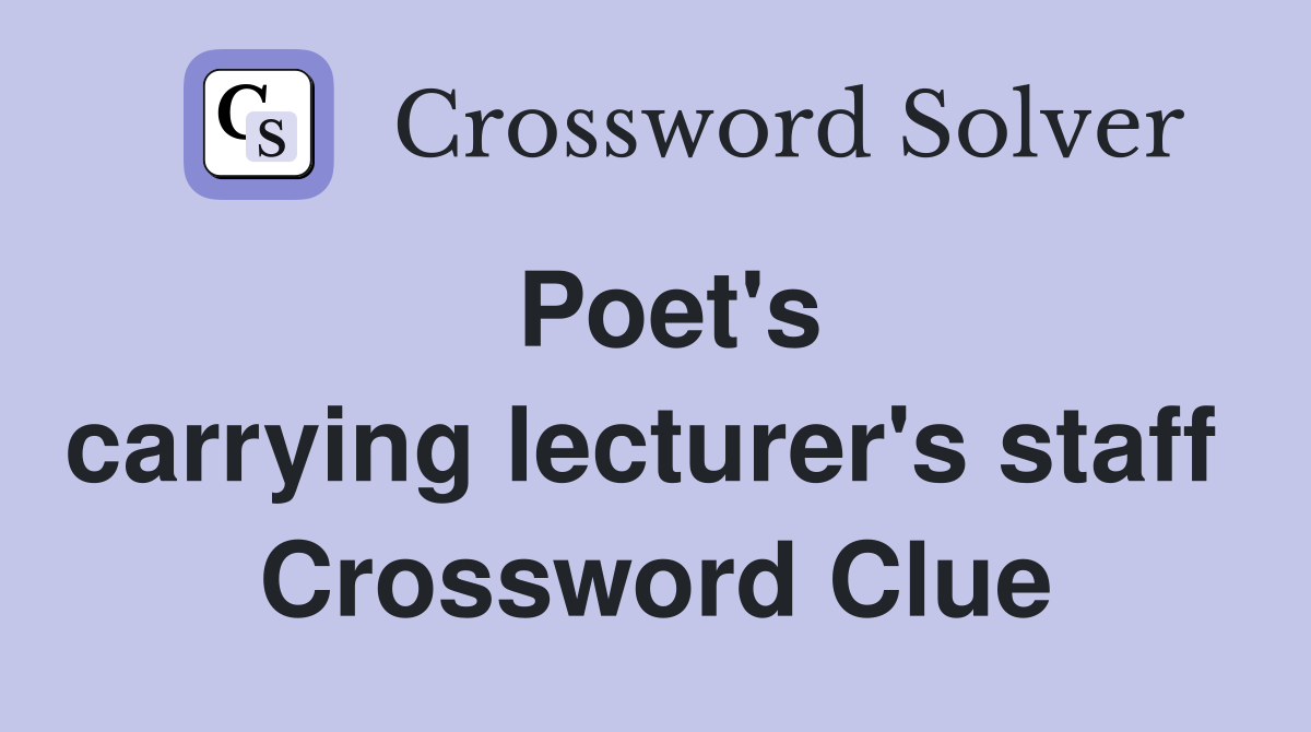 Poet's carrying lecturer's staff  Crossword Clue