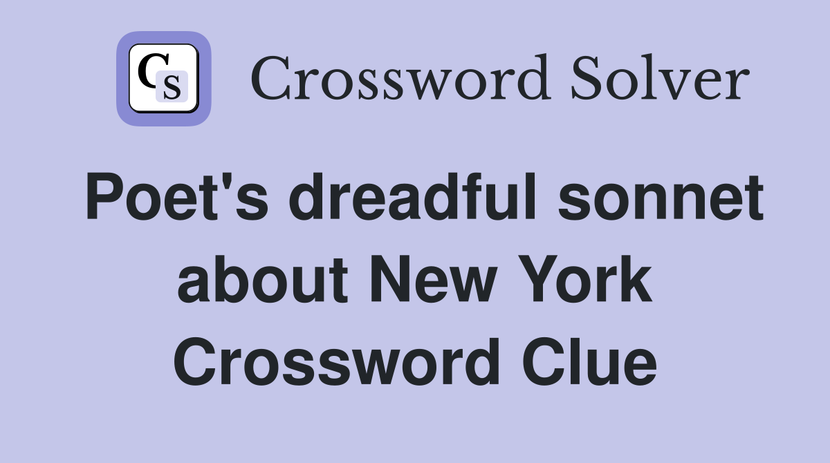 Poet's dreadful sonnet about New York Crossword Clue