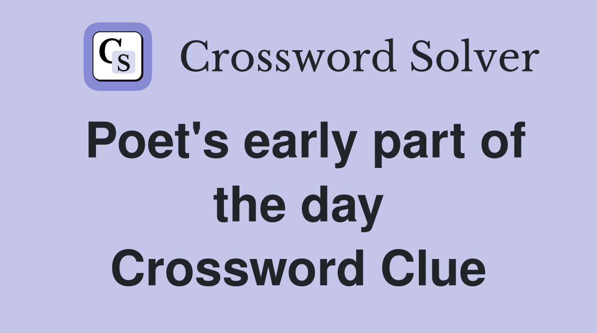 Poet's early part of the day Crossword Clue