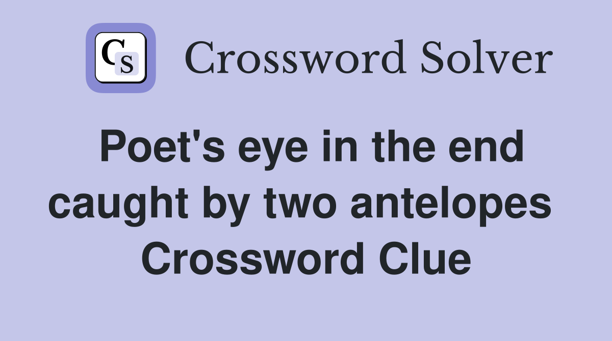 Poet's eye in the end caught by two antelopes  Crossword Clue