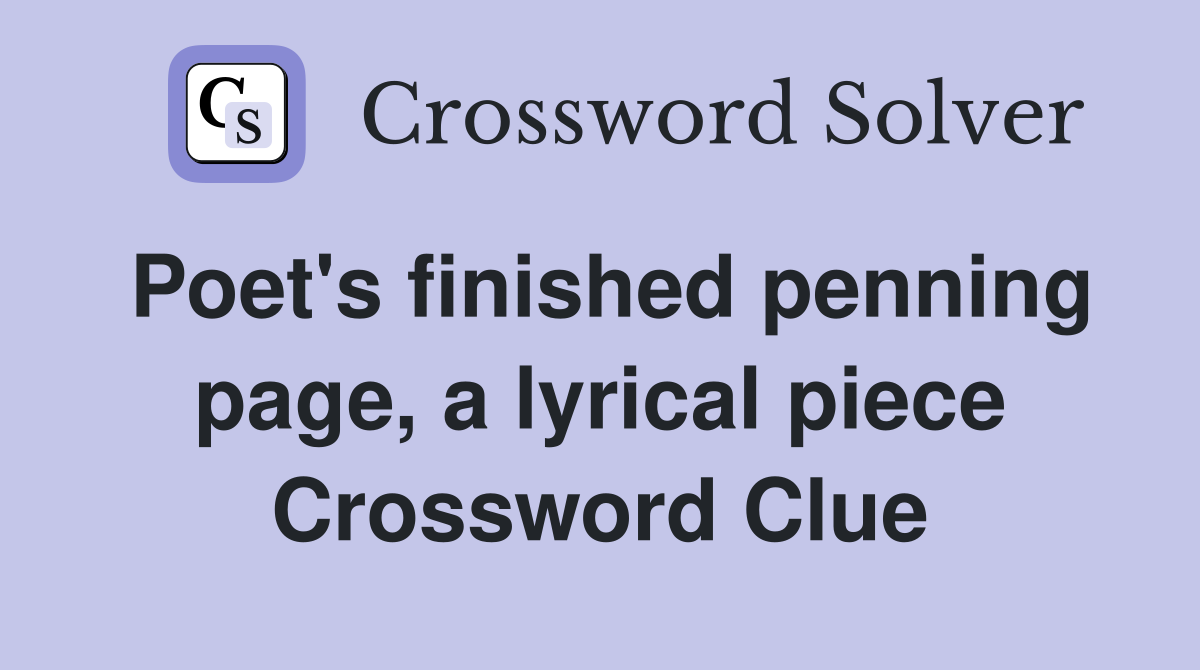 Poet's finished penning page, a lyrical piece Crossword Clue