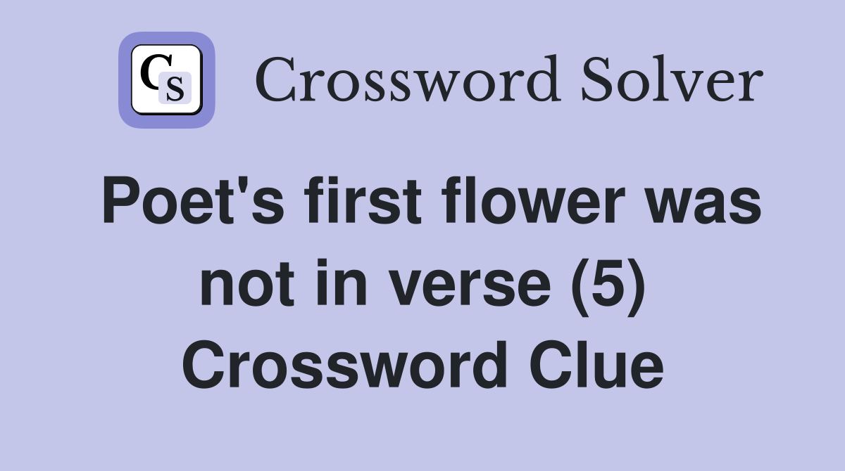 Poet's first flower was not in verse (5) Crossword Clue