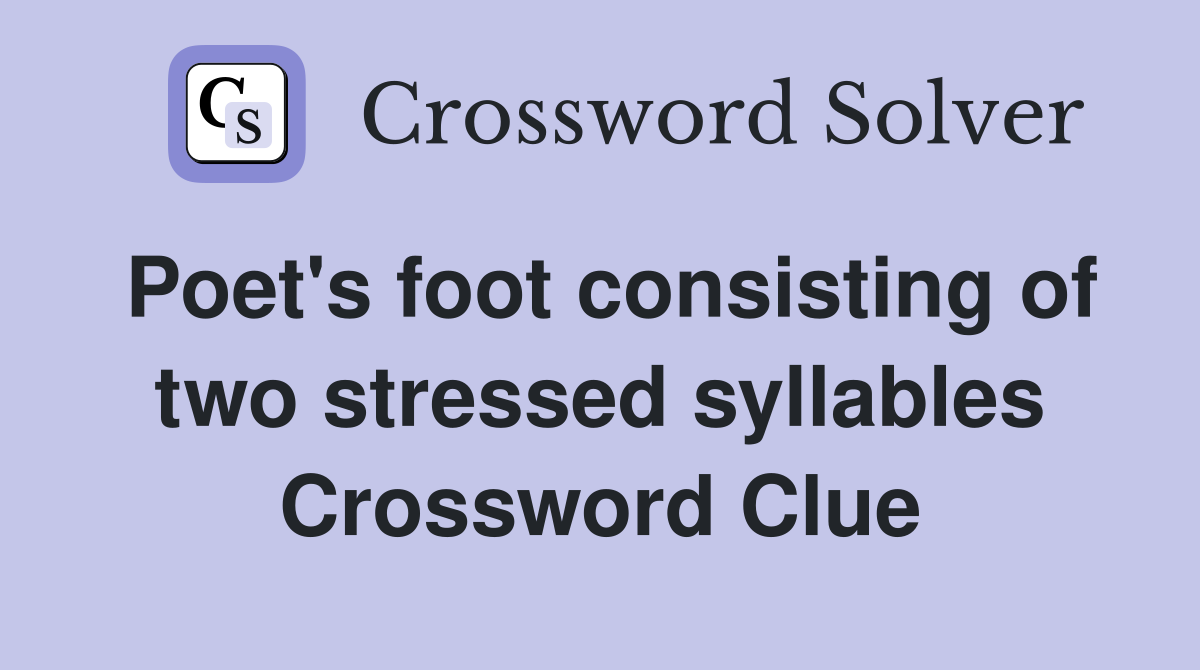 Poet's foot consisting of two stressed syllables Crossword Clue