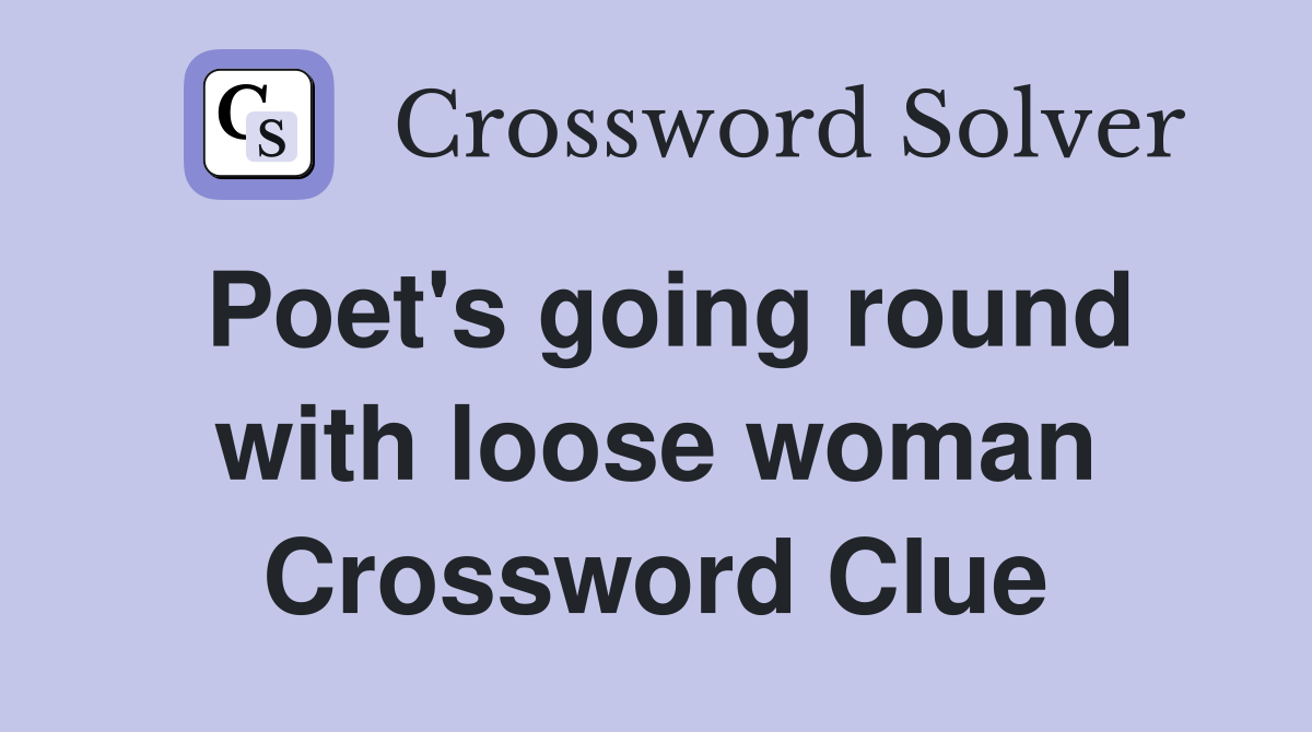 Poet's going round with loose woman Crossword Clue