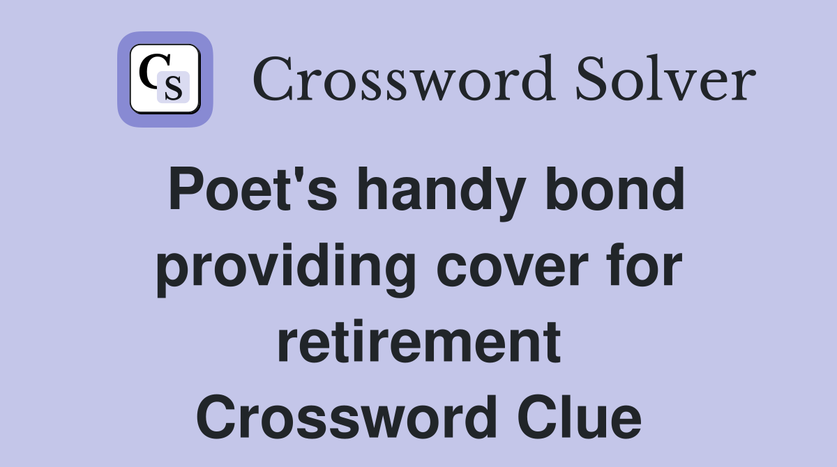 Poet's handy bond providing cover for retirement Crossword Clue