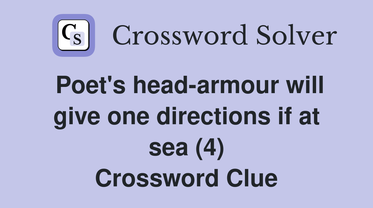 Poet's head-armour will give one directions if at sea (4) Crossword Clue