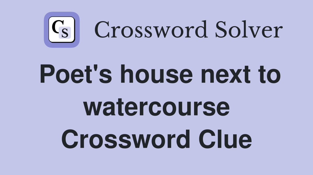Poet's house next to watercourse Crossword Clue