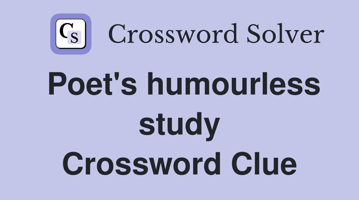 Poet's humourless study Crossword Clue