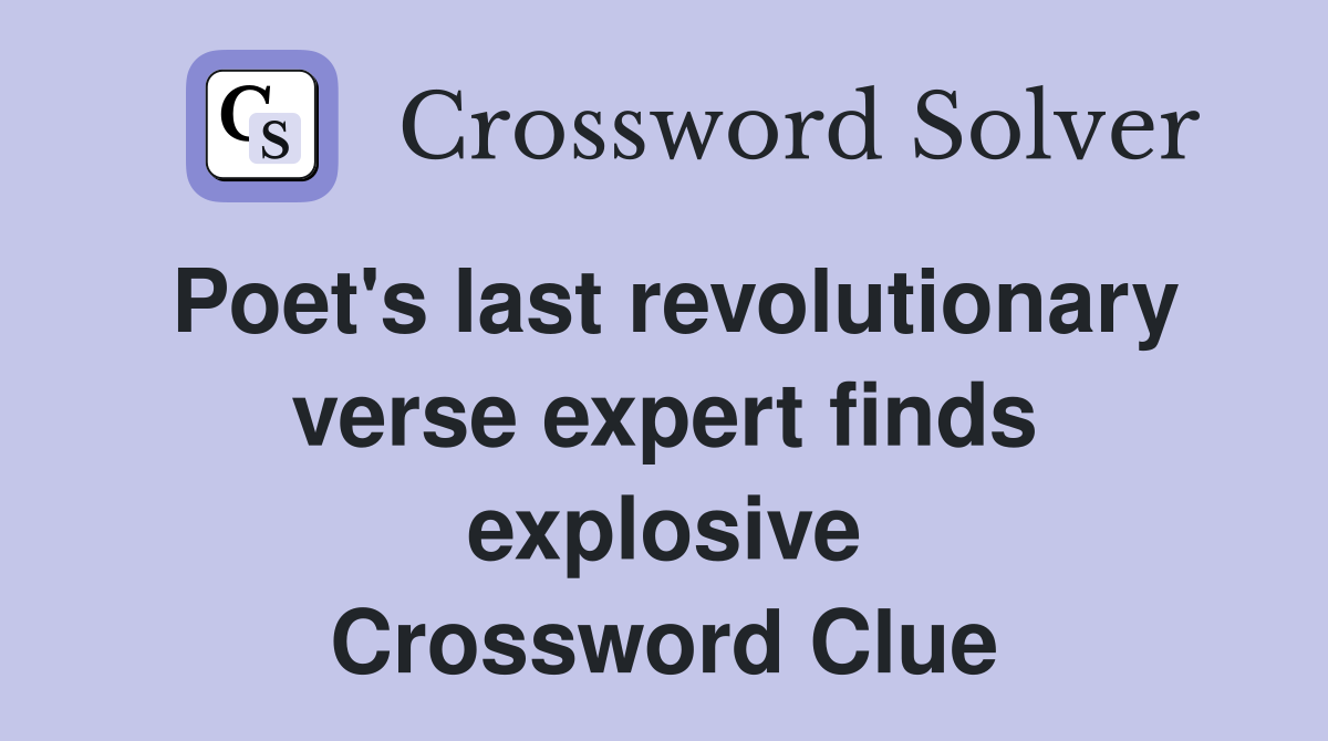 Poet's last revolutionary verse expert finds explosive Crossword Clue