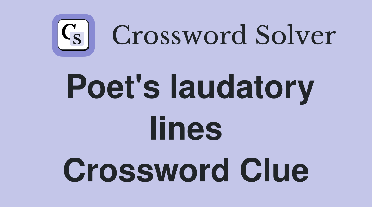 Poet's laudatory lines Crossword Clue