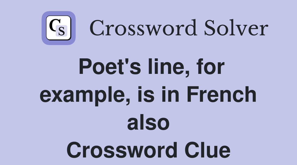 Poet's line, for example, is in French also Crossword Clue