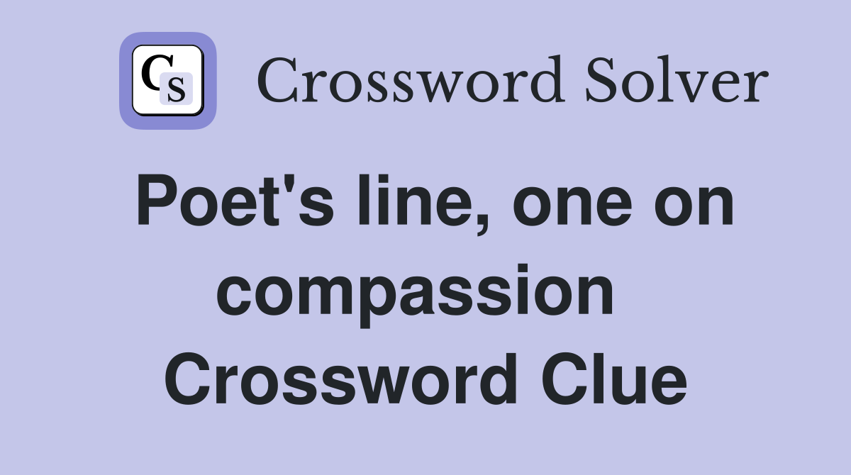 Poet's line, one on compassion  Crossword Clue