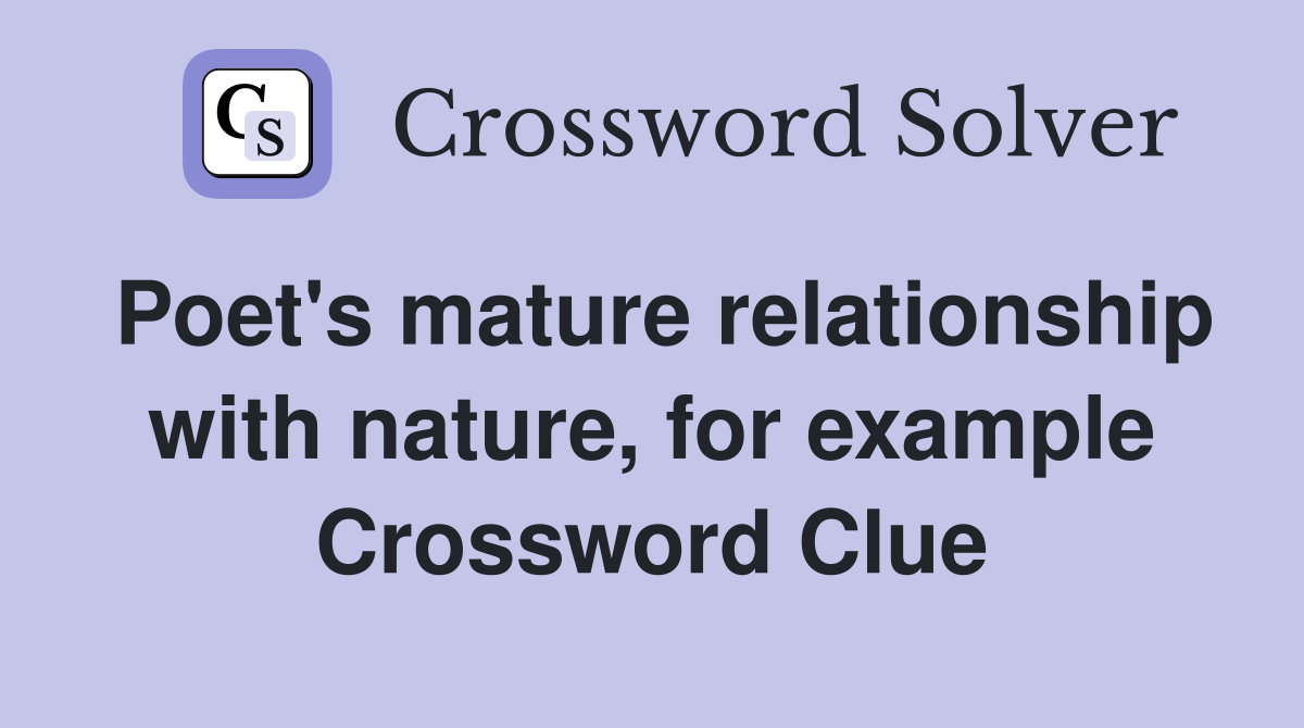 Poet's mature relationship with nature, for example Crossword Clue