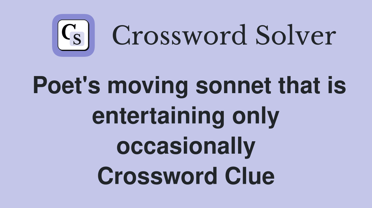 Poet's moving sonnet that is entertaining only occasionally Crossword Clue