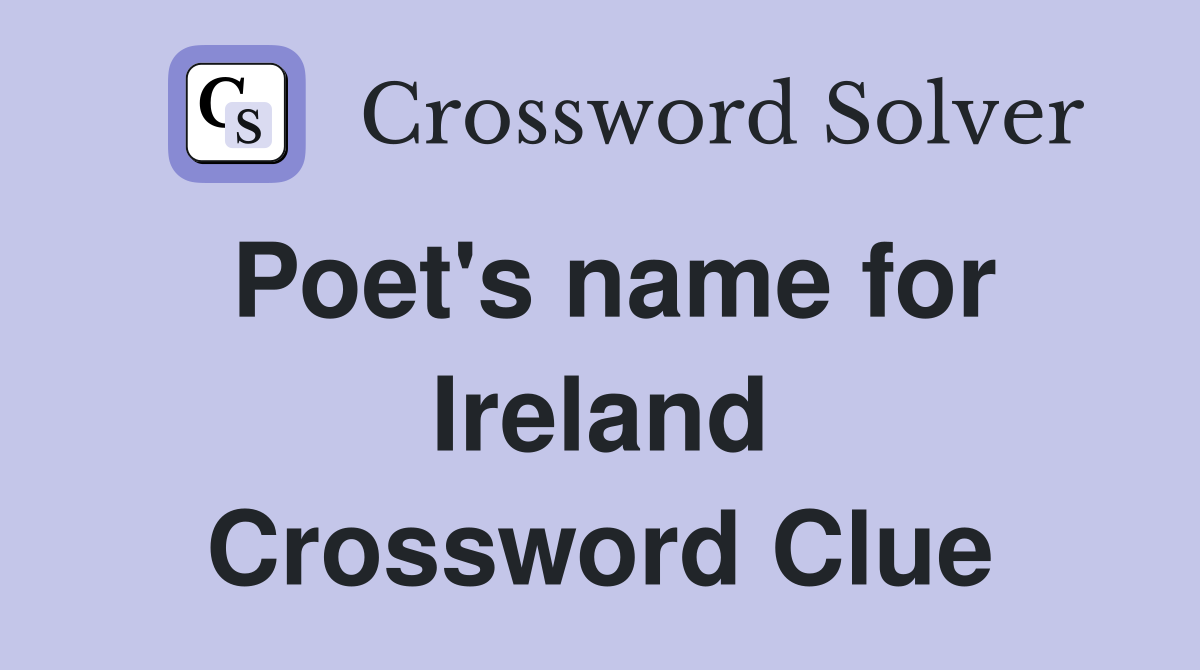 Poet's name for Ireland Crossword Clue
