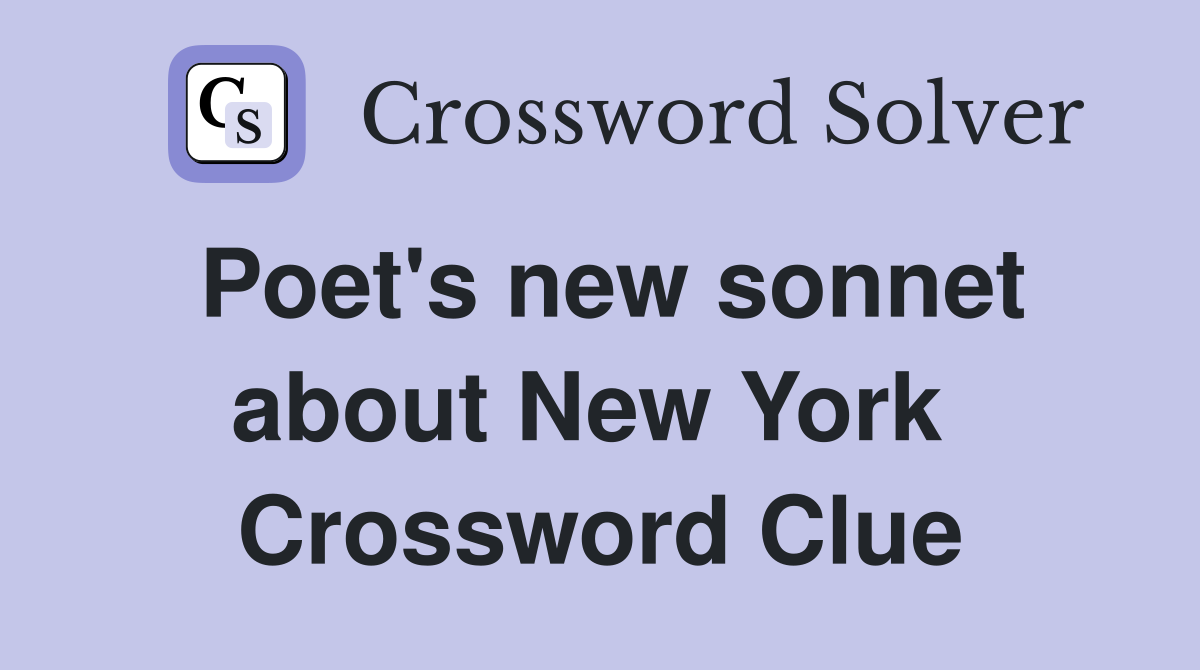 Poet's new sonnet about New York  Crossword Clue
