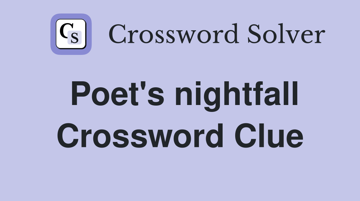 Poet's nightfall Crossword Clue
