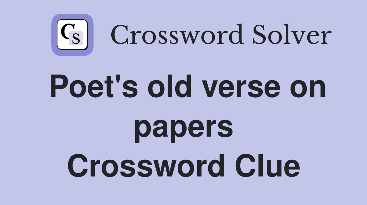 Poet's old verse on papers Crossword Clue