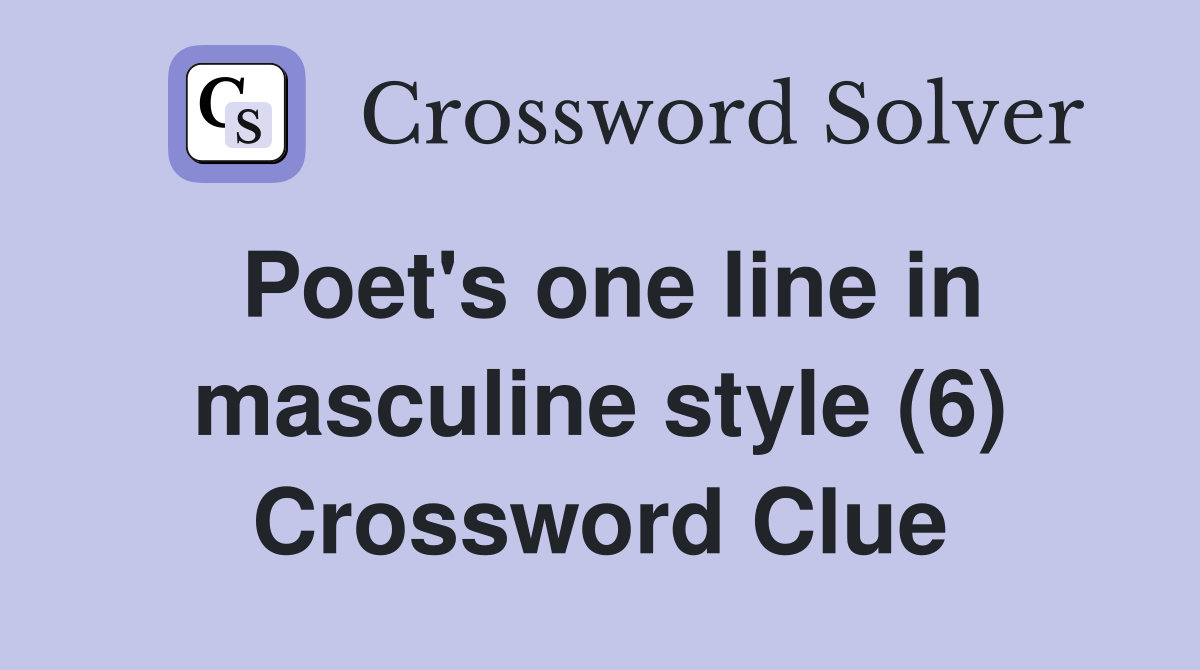 Poet's one line in masculine style (6) Crossword Clue